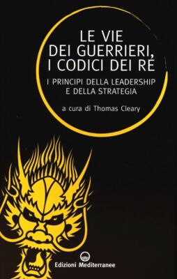 Libri Vie Dei Guerrieri, I Codici Dei Re. I Principi Della Leadership E Della St