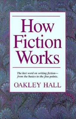How Fiction Works: The Last Word on Writing Fiction, from Basics to the F - GOOD
