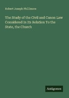 The Study Of The Civil And Canon Law Considered In Its Relation To The State, Th
