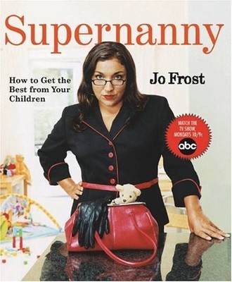 Supernanny: How to Get the Best From Your Children - Frost, Jo - Good - See ...