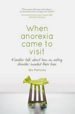 When Anorexia Came to Visit: Families Talk About How an Eating Disorder Invaded