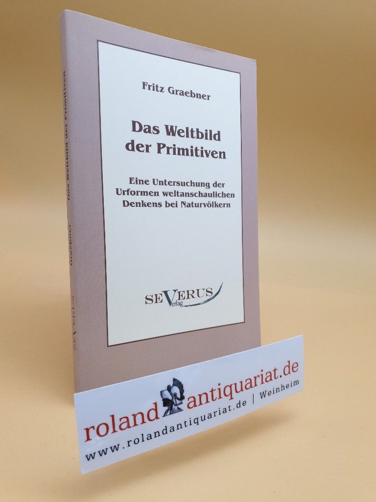 Das Weltbild Der Primitiven : Eine Untersuchung Der Urformen