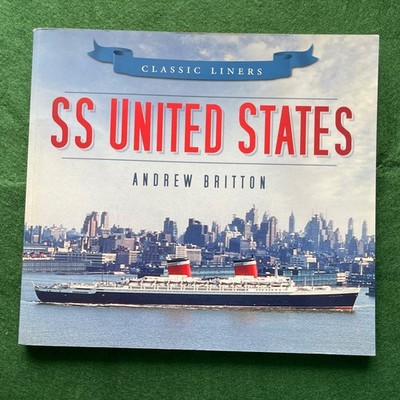 SS United States: Classic Liners By Britton, Andrew Andrew Britton,
