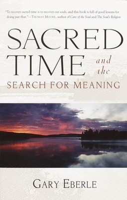 Sacred Time and the Search for Meaning by Eberle