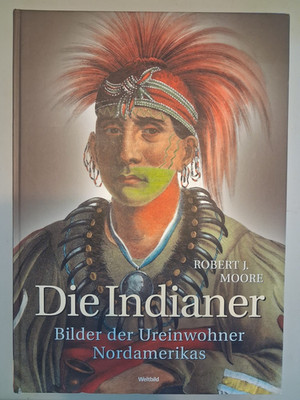 Die Indianer - Bilder der Ureinwohner Nordamerikas von Robert J. Moore = 1997