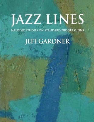Jazz Lines: Melodic Studies on Standard Progressions by Jeff Gardner (English) P