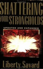 Shattering Your Strongholds : Freedom from Your Struggles Liberty