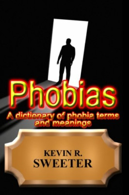Phobias - A Dictionary of Phobia Terms and Meanings - Paperback NEW Sweeter, Kev