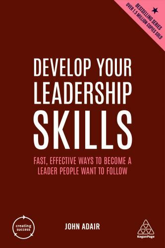 Creating Success Ser.: Develop Your Leadership Skills : Fast, Effective Ways ...
