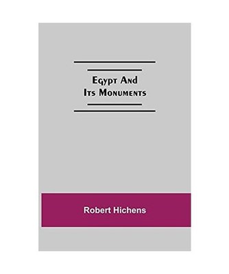 Egypt And Its Monuments, Robert Hichens