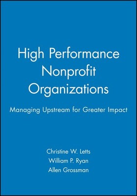 High Performance Nonprofit Organizations: Managing Upstream for Greater Impa...