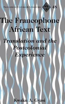 The Francophone African Text : Translation and the Postcolonial E