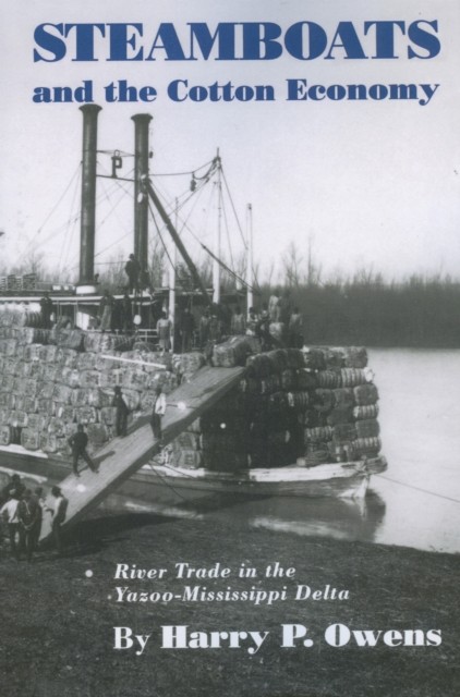 Steamboats and the Cotton Economy: River Trade in by Harry P. Owens PAPERBACK
