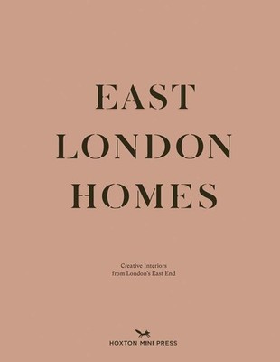 East London Homes: Creative Interiors from London's East End by Bagner