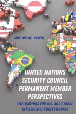 United Nations Security Council Permanent Member Perspectives: Implications...