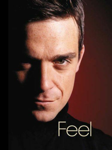 Feel: Robbie Williams Chris Heath and Robbie Williams