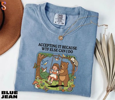 Accepting It Because WTF Else Comfort Colors Tee