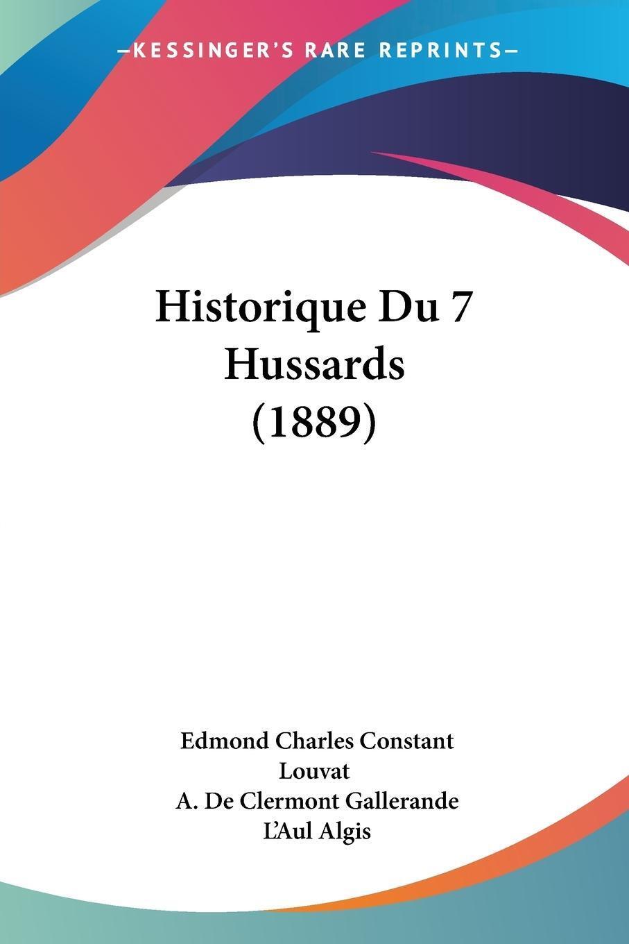 Historique Du 7 Hussards (1889) | Edmond Charles Constant Louvat |