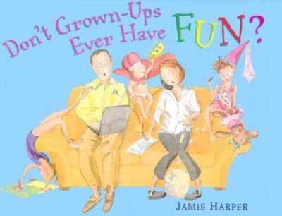 Dont Grown-Ups Ever Have Fun - Hardcover By Jamie Harper - GOOD
