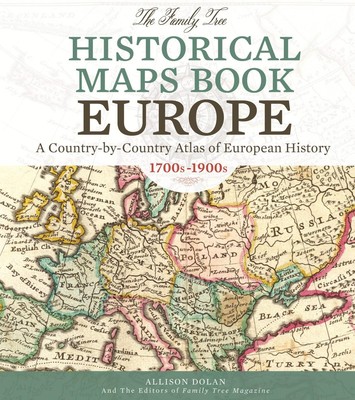 The Family Tree Historical Maps Book - Europe: A Country-by-Country Atlas of...