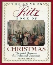 The London Ritz Book of Christmas: The Art & Pleasures of a Traditional C - GOOD