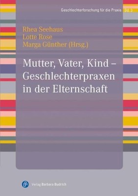 Mutter, Vater, Kind - Geschlechterpraxen in der Elternschaft | Rhea Seehaus