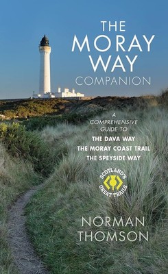 The Moray Way Companion - A Comprehensive Guide to The Dava Way, The Moray Coast