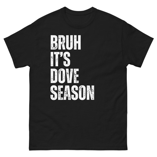 Bruh It's Dove Season Funny Dove Hunter Dove Hunting Season Unisex classic tee - Picture 2 of 9
