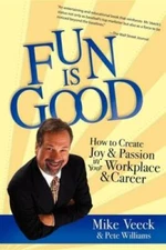 Fun Is Good: How to Create Joy and Passion in your Workplac - VERY GOOD