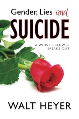 Gender, Lies and Suicide: A Whistleblower Speaks Out by Heyer