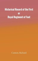 Richard Cannon | Historical Record Of The First, Or Royal Regiment Of Foot