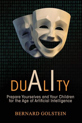 DUALITY: Prepare Yourselves and Your Children for the Age of Artificial Inte...