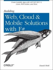 Building Web, Cloud, and Mobile Solutions with F#: Create Scalable Apps with ASP