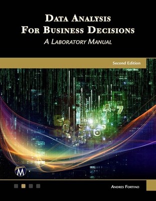 Data Analysis for Business Decisions: A Laboratory Manual by Andres Fortino (Eng
