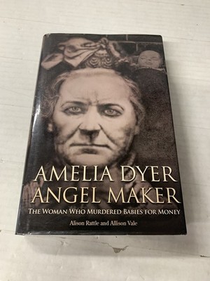 Amelia Dyer: Angel Maker: The Woman Who Murdered Babies for... - Rattle, Alison