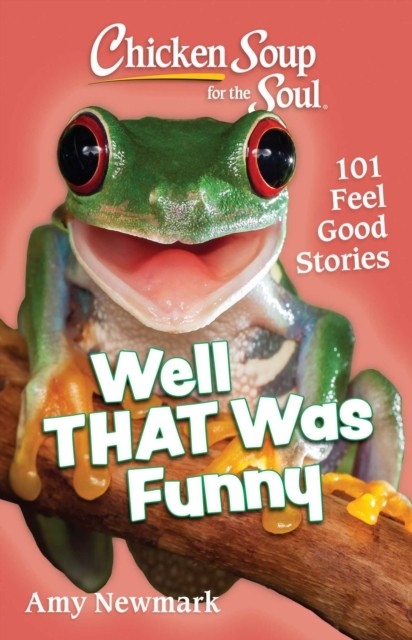 Chicken Soup for the Soul: Well That Was Funny: 101  by Amy Newmark PAPERBACK