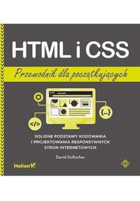 HTML i CSS Przewodnik dla początkujących (poczatkujacych) DAVID DUROCHER / Helio