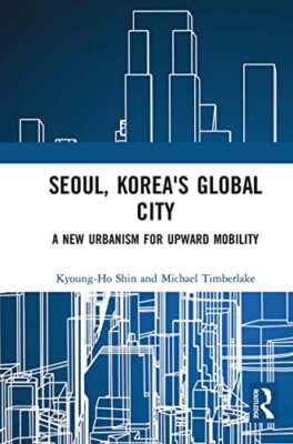 Shin - Seoul Korea's Global City  A New Urbanism for Upward Mobility  - X555z