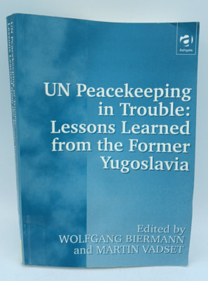 UN Peacekeeping in Trouble: Lessons Learned from the Former Yugoslavia. BK261