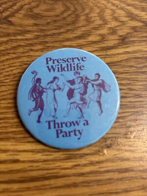 Preserve Wildlife, throw A Party Pin Button 2-1/2'' 1970s