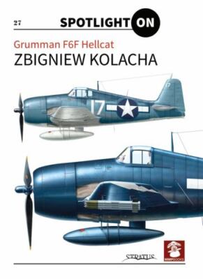 SPOTLIGHT ON Grumman F6f Hellcat, Hardcover by Kolacha, Zbigniew, Brand New
