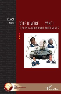 Côte d'Ivoire... Yako ! Et si on la gouvernait autrement ? Maurice Klahon Buch