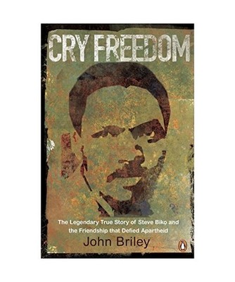 Cry Freedom: The Legendary True Story of Steve Biko and the Friendship that Defi