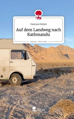 Auf dem Landweg nach Kathmandu. Life is a Story - story.one Vanessa Holzer