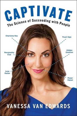 Captivate: The Science of Succeeding with People by Vanessa Van Edwards (English