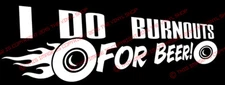 "I do burnouts for beer!" Decal sticker, Fits Chevy, Dodge, Ford, AMC,Hot Rod