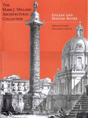 Italian and Spanish Books: The Mark. J. Millard Architectural Collection, Vol...