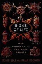 Signs Of Life: How Complexity Pervades Biology by Ricard Sole;  Brian Goodwin