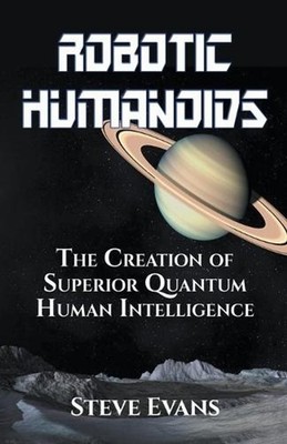 Robotic Humanoids. by Steve Earle Paperback Book