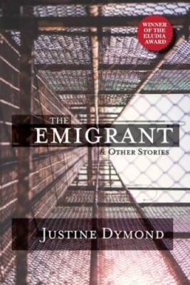 The Emigrant and Other Stories - Paperback By Dymond, Justine - VERY GOOD